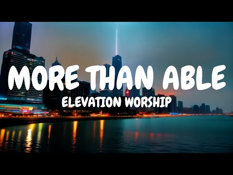 Elevation Worship - More Than Able (Lyrics) ft. Chandler Moore & Tiffany Hudson