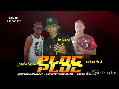 PLOC PLOC - MC KEINHA - JUNINHO BOLADO - MC TUNA DA VL - MÚSICA NOVA