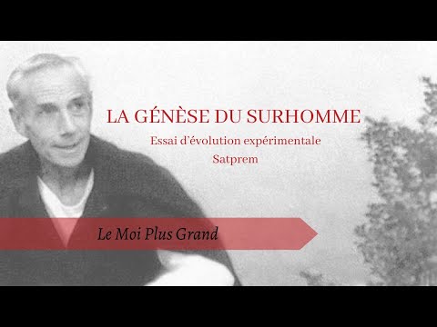 La Genèse du Surhomme, Satprem | Chap. 9 Le Moi Plus Grand