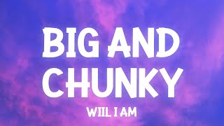 Will.I.Am - Big and Chunky ​(snippet Lyrics) it&#39;s all in the way she moves what she do TikTok