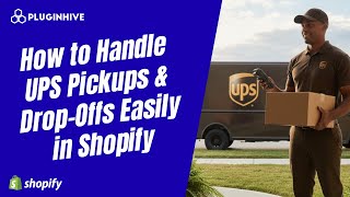How to Handle UPS Pickups & Drop-Offs Easily in Shopify