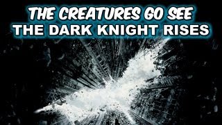 Creatures Go See Dark Knight Rises