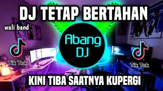 Download lagu DJ TETAP BERTAHAN WALI - KINI TIBA SAATNYA KU PERGI REMIX VIRAL TIKTOK TERBARU 2023 mp3 Download lagu DJ TETAP BERTAHAN WALI - KINI TIBA SAATNYA KU PERGI REMIX VIRAL TIKTOK TERBARU 2023 mp3