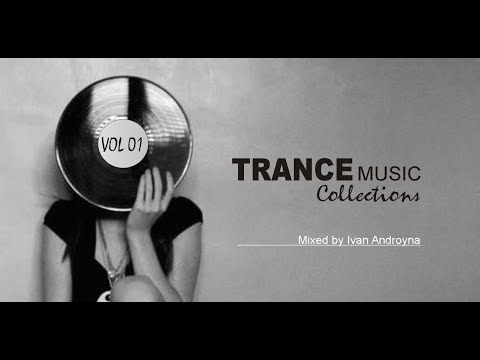 Trance Music Collections Vol 01 - Mixed by Ivan Androyna (@IvanAndroynaMusic )