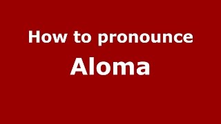 How to pronounce Aloma