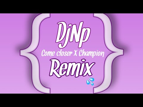 DJ NP - Come closer X Champion REMIX 2K22