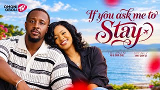 IF YOU ASK ME TO STAY - Nigerian Movies 2026 Latest Full Movies