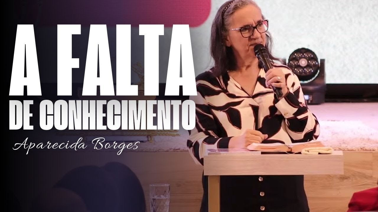 A FALTA DE CONHECIMENTO | MISSIONÁRIA APARECIDA BORGES
