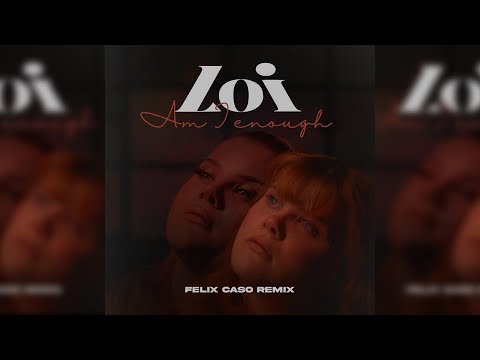 Loi - Am I Enough (Felix Caso Remix)