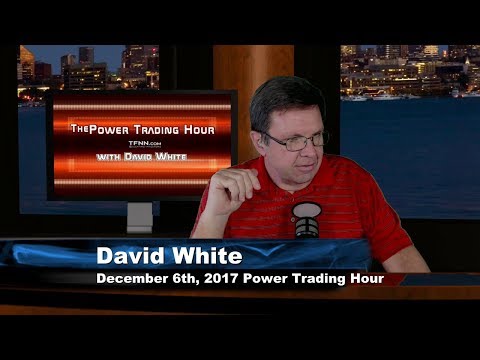 December 6th Power Trading Hour with David White on TFNN 2017