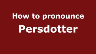 How to pronounce Persdotter