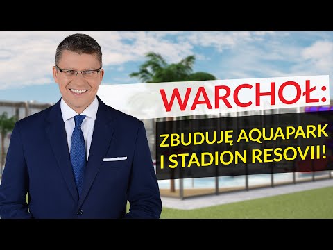MARCIN WARCHOŁ: ZBUDUJĘ AQUAPARK I STADION DLA RESOVII!