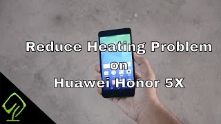 How to Reduce Heating Problem on Huawei Honor 5X
