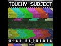 Buck Barnabas @BuckBarnabas - Touchy Subject