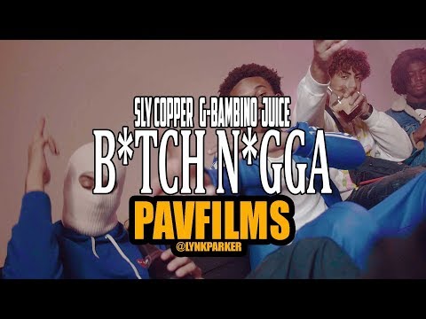 SLY COOPER  X G-BAMBINO  X JUICE - B*TCH N*GGA | Shot by PAVFILMS