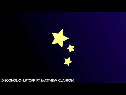 Discoholic - Liftoff (ft. Matthew Clanton)