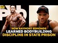 How Raymont Edmonds Learned Bodybuilding Discipline In State Prison