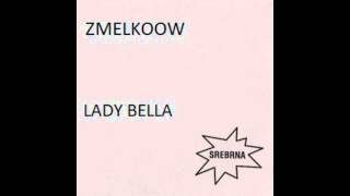 Zmelkoow - Lady Bella