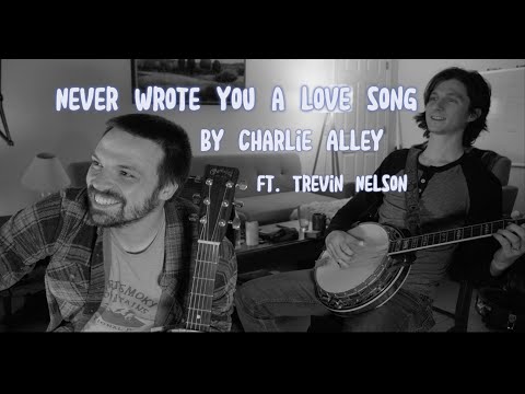Never Wrote You A Love Song by Charlie Alley | Ft. Trevin Nelson