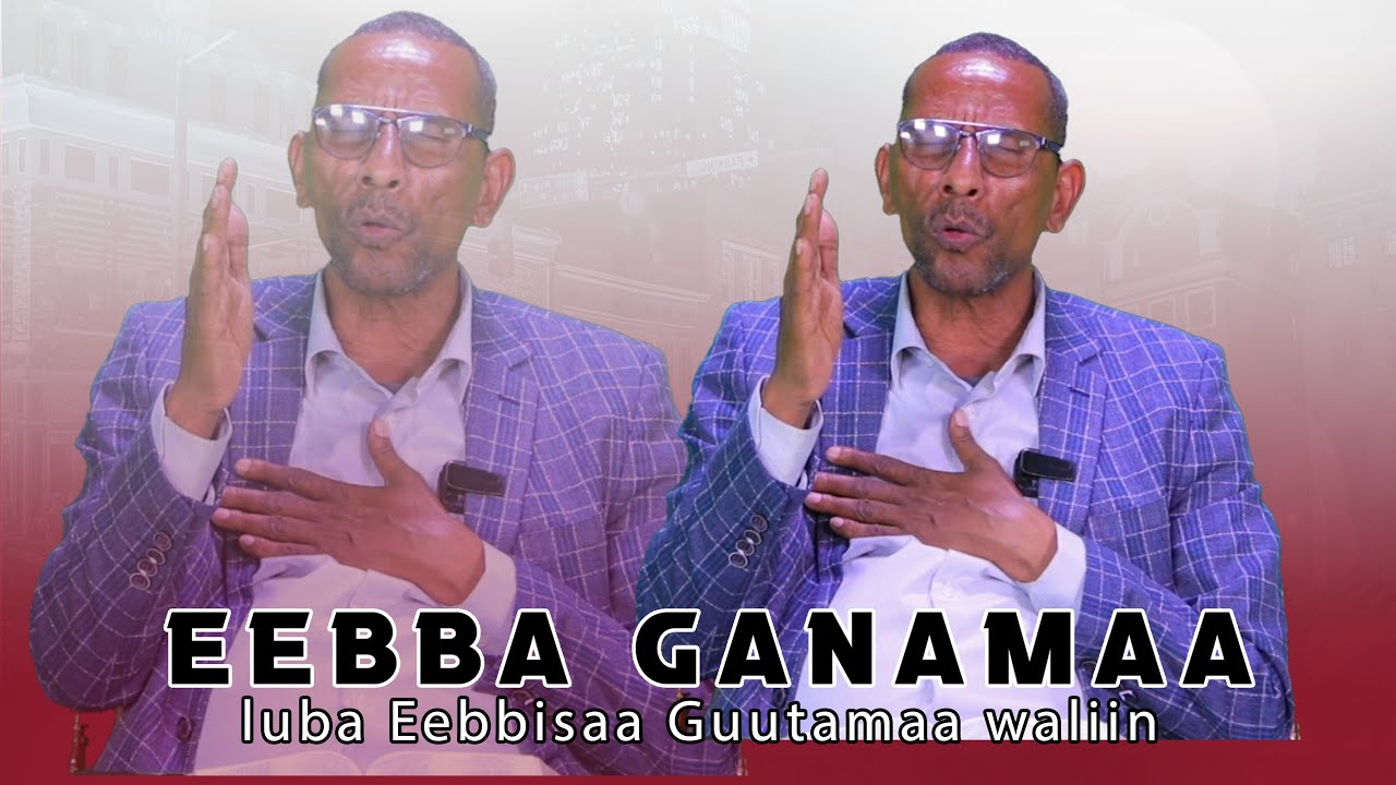 Eebba Ganamaa Luba Eebbisaa Guutamaa Waliin / 700