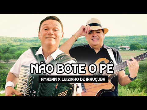 Não Bote o Pé - Amazan x Luizinho de Irauçuba