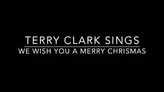 Terry Clark Sings We Wish You A Merry Christmas