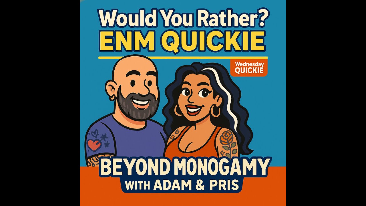 QUICKIE: Would You Rather? Ethical Non-Monogamy Edition