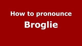 How to pronounce Broglie