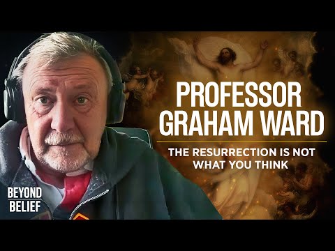 The Resurrection Is NOT What You Think: Eschatology in a Secular Age | Professor Graham Ward