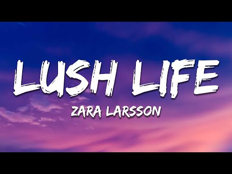 Zara Larsson - Lush Life (Lyrics)