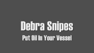 Debra Snipes - Oil In Your Vessel