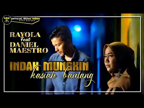 RAYOLA  FT DANIEL MAESTRO - INDAK MUNGKIN KASIAH BAULANG ( OFFICIAL MUSIC VIDEO)