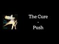 The Cure - Push (Lyrics)