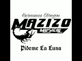 Mazizo Musical - Pideme La Luna