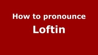How to pronounce Loftin