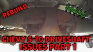 2002 CHEVY S-10 DRIVESHAFT U-JOINT ISSUES (PART 1)