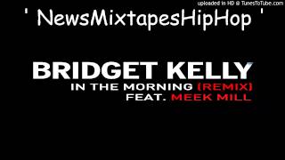 Bridget Kelly Feat Meek Mill   &#39; In The Morning &#39; Remix)