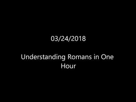 03-24-2018 Understanding Romans in One Hour