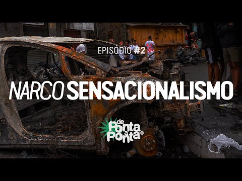 De Ponta a Ponta - Narco-sensacionalismo - Episódio #2