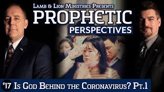 Is God Behind the Coronavirus? (Part 1) | Prophetic Perspectives #17
