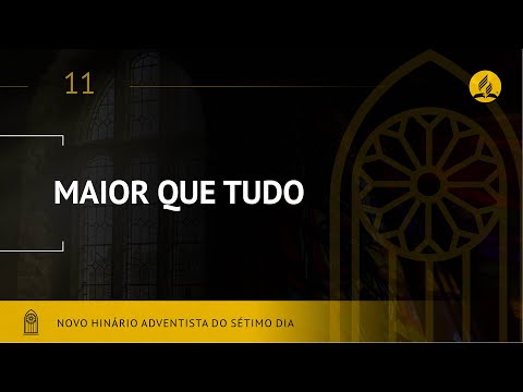 Novo Hinário Adventista • Hino 11 • Maior que Tudo • (Lyrics)