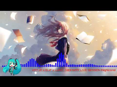 KATJA x ELIF x LUNA - HIGHWAY LIVE SESSION (Nightcore)