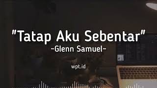 Download lagu Tatap Aku Sebentar ~ Glenn Samuel Lirik mp3 Download lagu Tatap Aku Sebentar ~ Glenn Samuel Lirik mp3