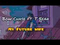 Bow Chase Future Wife Ft T Sean Music Video Lyrics