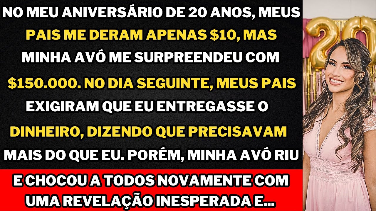 "No meu aniversário de 20 anos, ganhei $10 dos meus pais, mas minha avó revelou um segredo que...