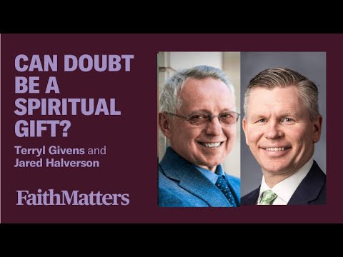 Can Doubt be a Spiritual Gift? A Conversation with Terryl Givens & Jared Halverson