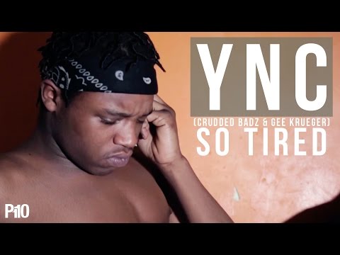 P110 - YNC (Crudded Badz & Gee Krueger) - So Tired [Music Video]