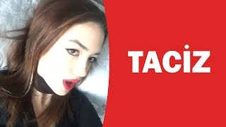 TACİZE UĞRADIN MI ?