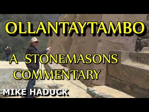 OLLANTAYAMBO (A stone masons commentary) Mike Haduck, road to  Machu Picchu