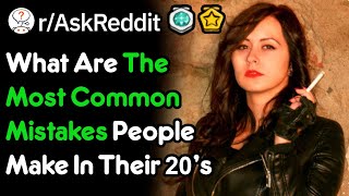 What Common Mistakes Do People Make In Their 20s? (r/AskReddit)